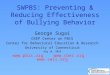SWPBS: Preventing & Reducing Effectiveness of Bullying Behavior George Sugai OSEP Center on PBIS Center for Behavioral Education & Research University