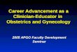 Career Advancement as a Clinician-Educator in Obstetrics and Gynecology 2005 APGO Faculty Development Seminar