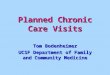 Planned Chronic Care Visits Tom Bodenheimer UCSF Department of Family and Community Medicine