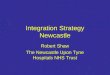 Integration Strategy Newcastle Robert Shaw The Newcastle Upon Tyne Hospitals NHS Trust