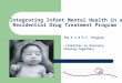 Integrating Infant Mental Health in a Residential Drug Treatment Program The F.I.R.S.T. Program (Families in Recovery Staying Together)