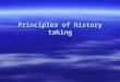 Principles of history taking. Reviewing the Chart:  The medical chart give you valuable information about past diagnosis and treatment  You should look