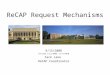 ReCAP Request Mechanisms 9/15/2008 revised 1/12/2009, 11/4/2010 Zack Lane ReCAP Coordinator