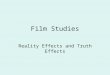 Film Studies Reality Effects and Truth Effects. Table of Contents 1. Recap 2. Take a Photograph or Make a Photograph 3. Reality effects and truth effects