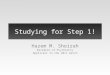Studying for Step 1! Hazem M. Shoirah Resident of Psychiatry Applicant in the 2011 match