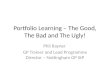 Portfolio Learning – The Good, The Bad and The Ugly! Phil Rayner GP Trainer and Lead Programme Director – Nottingham GP StP