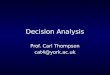 Decision Analysis Prof. Carl Thompson cat4@york.ac.uk