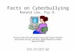Source: Pew Internet & American Life Project, 2006 Facts on Cyberbullying Ronald Lee, Psy.D. Source: Pew Internet & American Life Project Parents and Teens