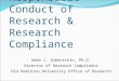 Responsible Conduct of Research & Research Compliance Adam J. Rubenstein, Ph.D. Director of Research Compliance Old Dominion University Office of Research