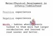 Motor/Physical Development in Infancy/Toddlerhood Positive experiences Negative experiences Words â€“ babies whose parents talked to them more had larger