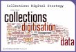 Collections Digital Strategy Alan Hart. Collections Digital Strategy Science Strategy: Challenge: A new generation of natural history museums – revolutionise