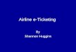 Airline e-Ticketing By Shannon Huggins. November 25, 2004Airline e-Ticketing2 Research Question and Scope Research Question: Will e-Ticketing Survive