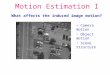 Motion Estimation I What affects the induced image motion? Camera motion Object motion Scene structure