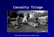 Casualty Triage Casualty Triage COMBAT MEDIC ADVANCED SKILLS TRAINING (CMAST)