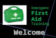 Welcome First Aid Training Emergency. Preserve Life Prevent Worsening Promote Recovery The aims of first aid P P P
