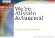 We’re Allstate Actuaries! Explore the possibilities. Proprietary of Allstate Insurance Company. Copyright © 2003