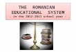 THE ROMANIAN EDUCATIONAL SYSTEM - in the 2012-2013 school year -