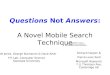 Questions Not Answers: A Novel Mobile Search Technique Matt Jones, George Buchanan & Dave Arter FIT Lab, Computer Science Swansea University Richard Harper