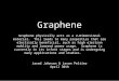 Graphene Graphene physically acts as a 2-Dimensional material. This leads to many properties that are electrially beneficial, such as high electron moblity