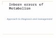 Inborn errors of Metabolism Approach to Diagnosis and management
