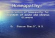 Homeopathy: Application of homeopathy for treatment of acute and chronic diseases Dr. Sharum Sharif, N.D