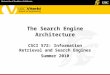 The Search Engine Architecture CSCI 572: Information Retrieval and Search Engines Summer 2010