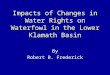 Impacts of Changes in Water Rights on Waterfowl in the Lower Klamath Basin By Robert B. Frederick