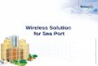 Wireless Solution for Sea Port. 2 Agenda The challenges of Sea Ports Examples from Netronics deployment base Advantages for wireless technology Why Netronics?