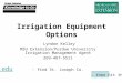 Irrigation Equipment Options Lyndon Kelley MSU Extension/Purdue University Irrigation Management Agent 269-467-5511   -