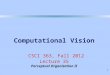 1 Computational Vision CSCI 363, Fall 2012 Lecture 35 Perceptual Organization II