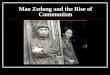 Mao Zedong and the Rise of Communism. Mao Zedong (1893-1976) Son of “rich” peasant from Hunan Assistant to Li Dazhao in Beijing 1918 Founding member of