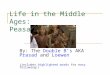 Life in the Middle Ages: Peasants By: The Double B’s AKA Prasad and Loewen (includes highlighted words for easy following!)