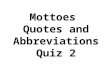 Mottoes Quotes and Abbreviations Quiz 2. carpe diem seize the day from the Latin author Horace The full thought is carpe diem quam minimum credula postero
