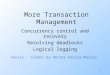 1 More Transaction Management Concurrency control and recovery Resolving deadlocks Logical logging Source: slides by Hector Garcia-Molina