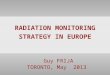 RADIATION MONITORING STRATEGY IN EUROPE Guy FRIJA TORONTO, May 2013