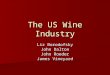 The US Wine Industry Liz Borodofsky John Dalton John Roeder James Vineyard