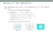 Review of Set Operation The mathematical basis of probability is the theory of sets