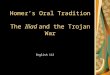 Homer’s Oral Tradition The Iliad and the Trojan War English 112