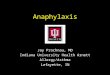 Anaphylaxis Jay Prochnau, MD Indiana University Health Arnett Allergy/Asthma Lafayette, IN