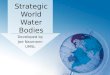 Strategic World Water Bodies Developed by Joe Naumann UMSL