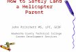 How to Safely Land a Helicopter Parent John Pritchett MS, LPC, GCDF Waukesha County Technical College Career Development Services