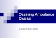 Ossining Ambulance District September 2008. Current Situation The Greater Ossining Community has enjoyed 24 hour emergency medical care and transport