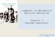 Judgment in Managerial Decision Making 8e Chapter 4 Bounded Awareness Copyright 2013 John Wiley & Sons