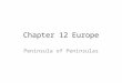 Chapter 12Europe Peninsula of Peninsulas. 12/1 Landforms and Resources Northern Peninsulas – Scandinavian Peninsula- Norway and Sweden – Fjords- cut