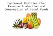 Implement Policies that Promote Production and Consumption of Local Foods