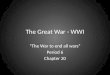 The Great War - WWI “The War to end all wars” Period 6 Chapter 20