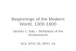 Beginnings of the Modern World, 1300-1800 Section 1: Italy – Birthplace of the Renaissance SOL WHII.2b, WHII. 2e