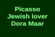 Picasso Jewish lover Dora Maar Shabbat Shalom and welcome