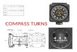 1. Why Use A Compass Turn Compass turns are used in aircraft using only a magnetic compass for guidance Generally used when the directional gyro ceases