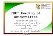 DHET Funding of Universities Presentation to University Councils Training Regional Workshop University of KwaZulu-Natal 25 July 2014